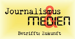 Journalismus & medien - Betrifft: Zukunft